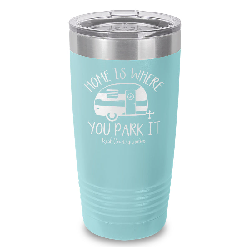 Home Is Where You Park It Laser Etched Tumbler