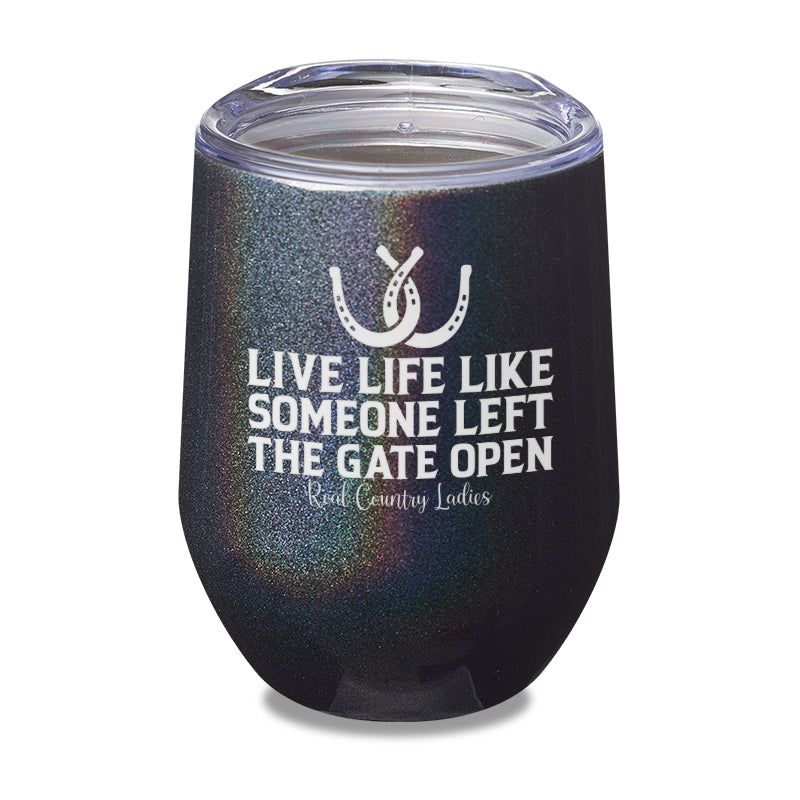 Live Life Like Someone Left The Gate Open Laser Etched Tumbler