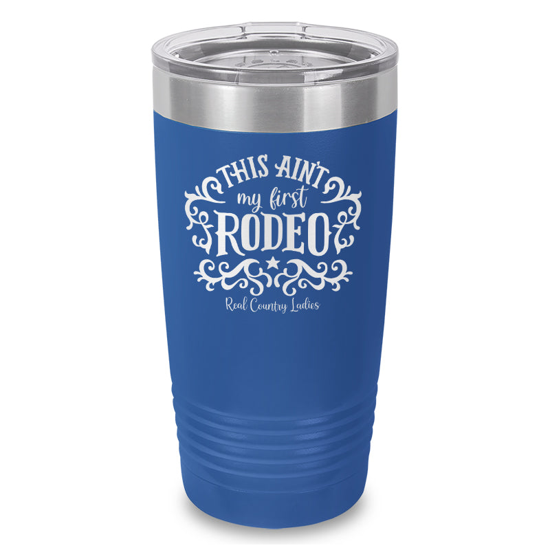 This Ain't My First Rodeo Laser Etched Tumbler