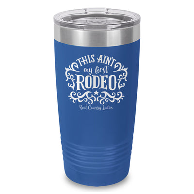 This Ain't My First Rodeo Laser Etched Tumbler