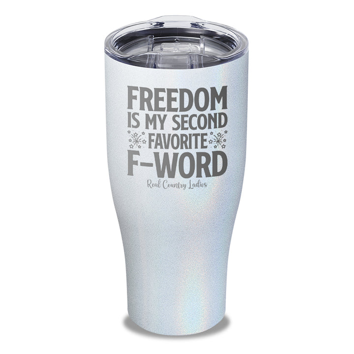 Freedom Is My Second Favorite F Word Laser Etched Tumbler