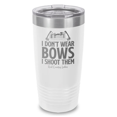 I Don't Wear Bows I Shoot Them Laser Etched Tumbler