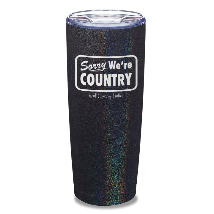 Sorry We're Country Laser Etched Tumbler