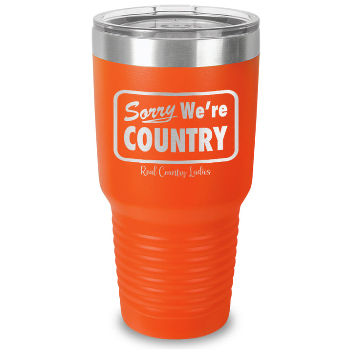 Sorry We're Country Laser Etched Tumbler