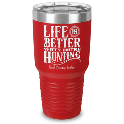 Life Is Better When You're Hunting Laser Etched Tumbler