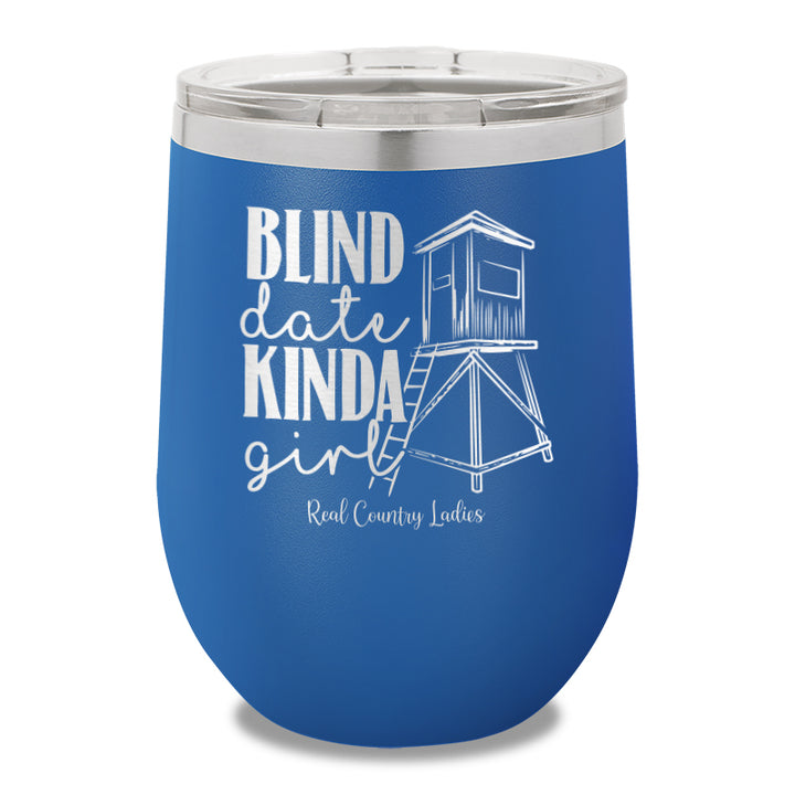 Blind Date Kinda Girl 12oz Stemless Wine Cup