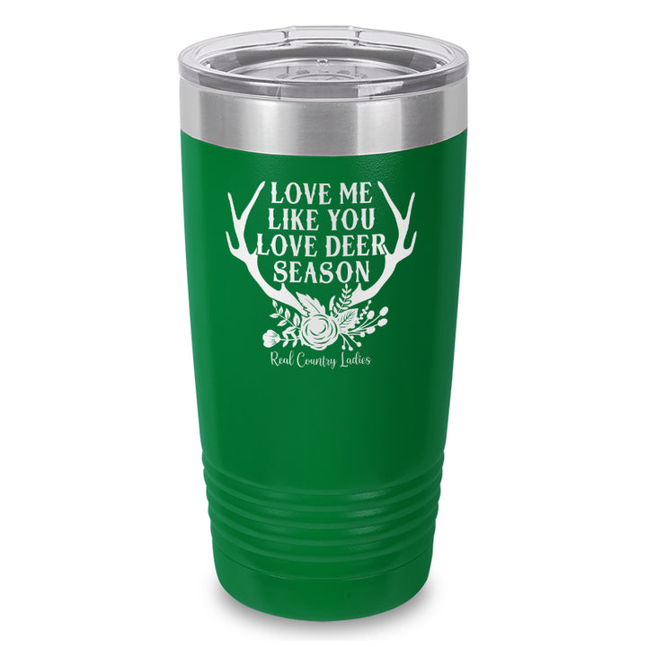 Love Me Like You Love Deer Season Laser Etched Tumbler