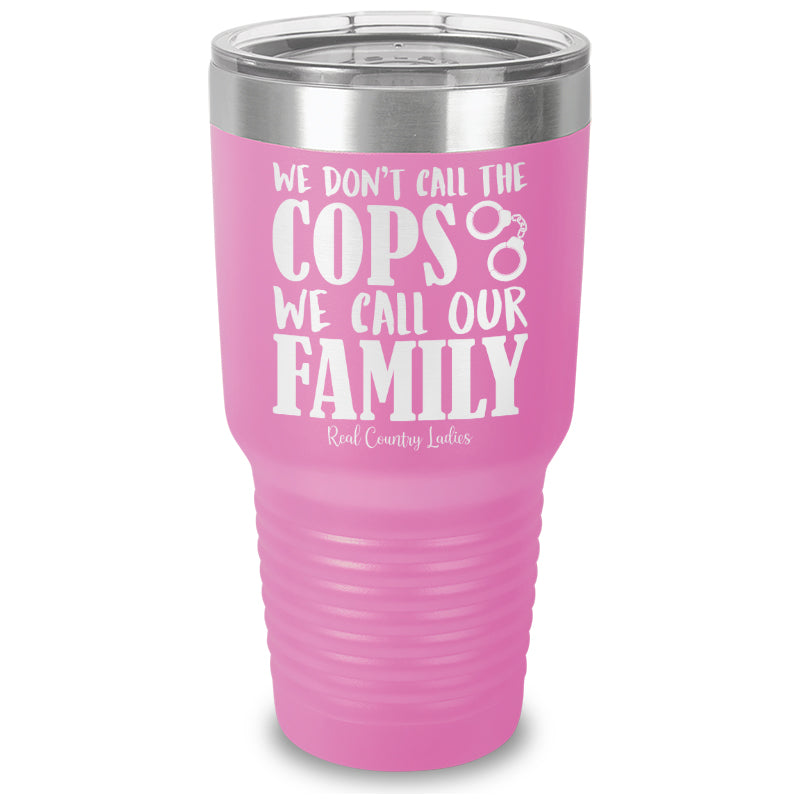 We Don't Call The Cops Laser Etched Tumbler