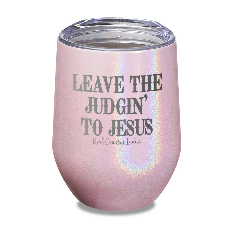 Leave The Judgin' To Jesus Laser Etched Tumbler