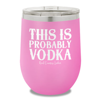 This Is Probably Vodka 12oz Stemless Wine Cup