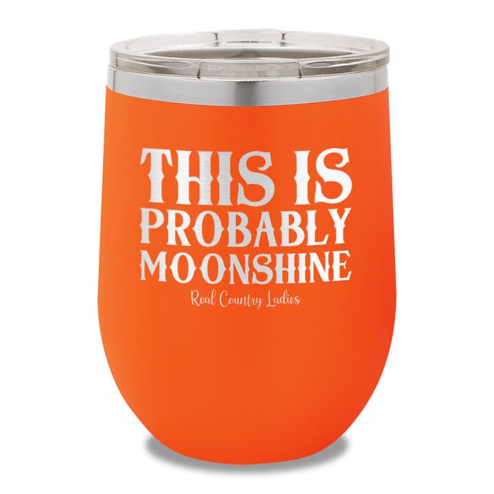 This Is Probably Moonshine 12oz Stemless Wine Cup