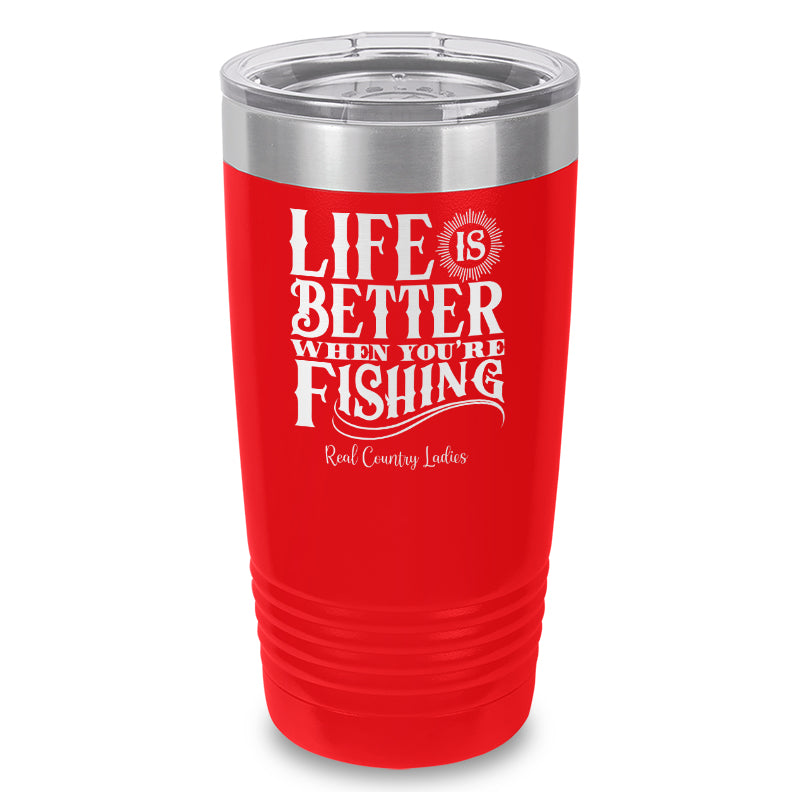 Life Is Better When You're Fishing Laser Etched Tumbler