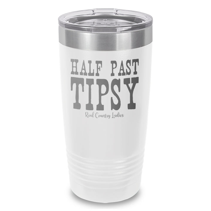 Half Past Tipsy Laser Etched Tumbler