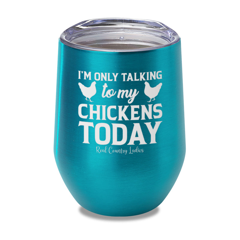 I'm Only Talking To My Chickens Today Laser Etched Tumbler