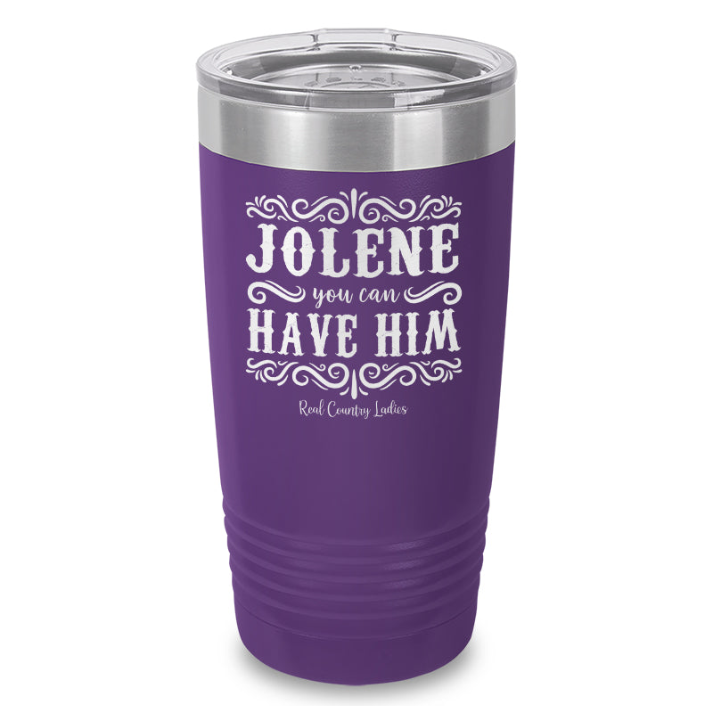 Jolene You Can Have Him Laser Etched Tumbler