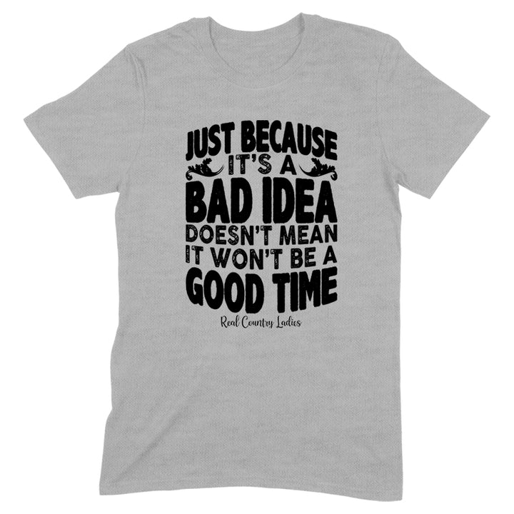 Just Because It's A Bad Idea Black Print Front Apparel