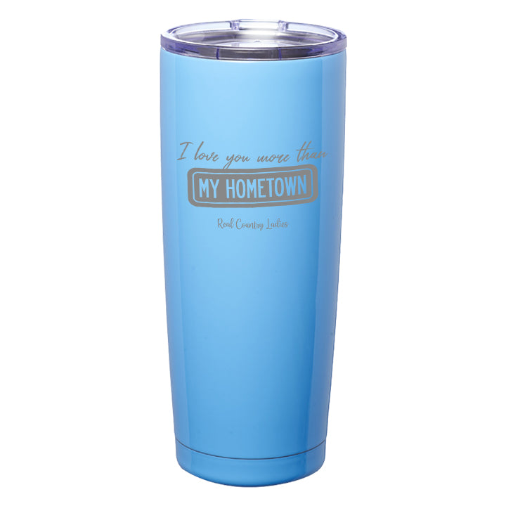 I Love You More than My Hometown Laser Etched Tumblers