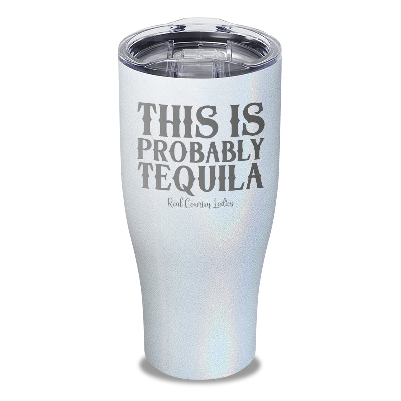 This Is Probably Tequila Laser Etched Tumbler