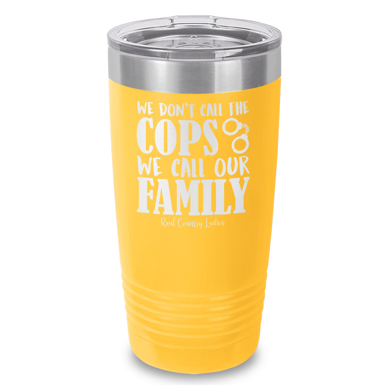 We Don't Call The Cops Laser Etched Tumbler