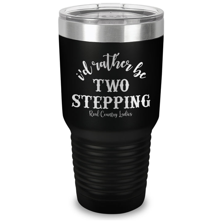 I'd Rather Be Two Stepping Laser Etched Tumbler