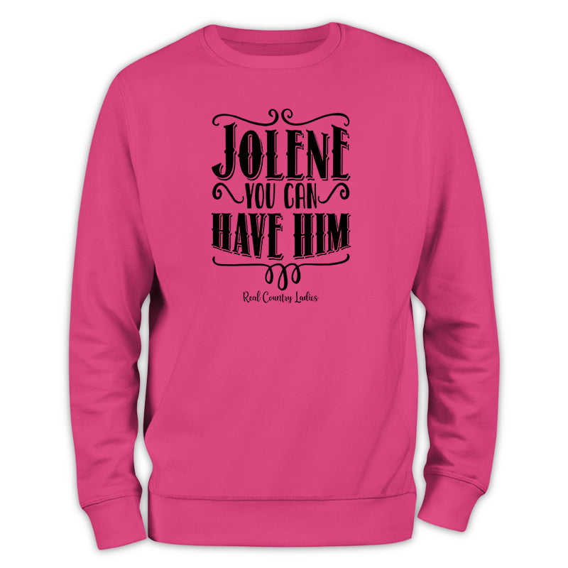 Jolene You Can Have Him Crewneck Sweatshirt