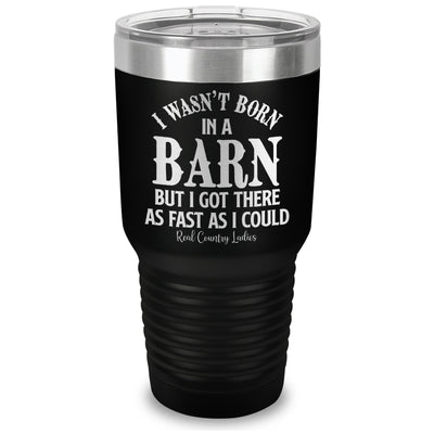 I Wasn't Born In A Barn Laser Etched Tumbler