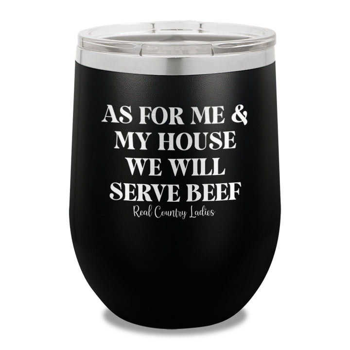 As For Me And My House We Will Serve Beef 12oz Stemless Wine Cup