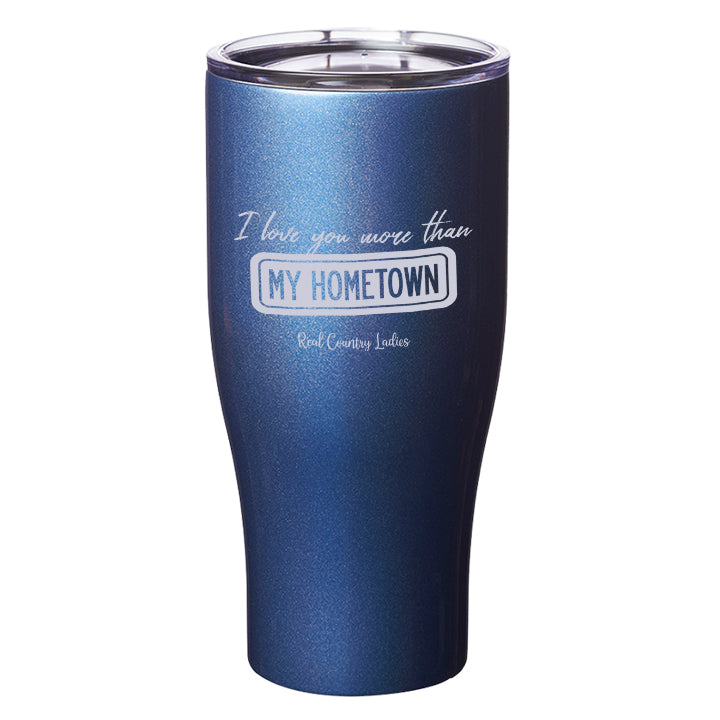 I Love You More than My Hometown Laser Etched Tumblers