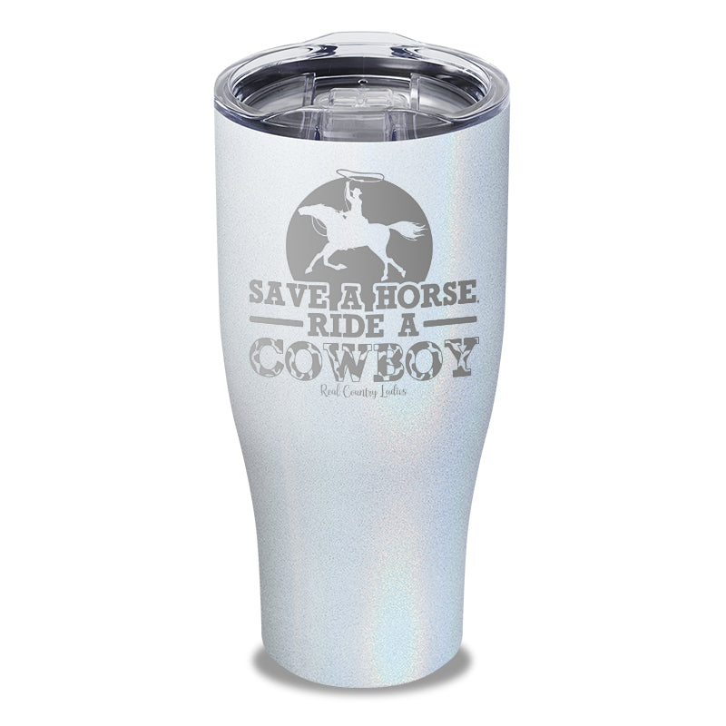 Save A Horse Ride A Cowboy Laser Etched Tumbler