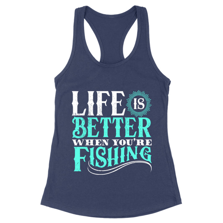 Life Is Better When You're Fishing Apparel