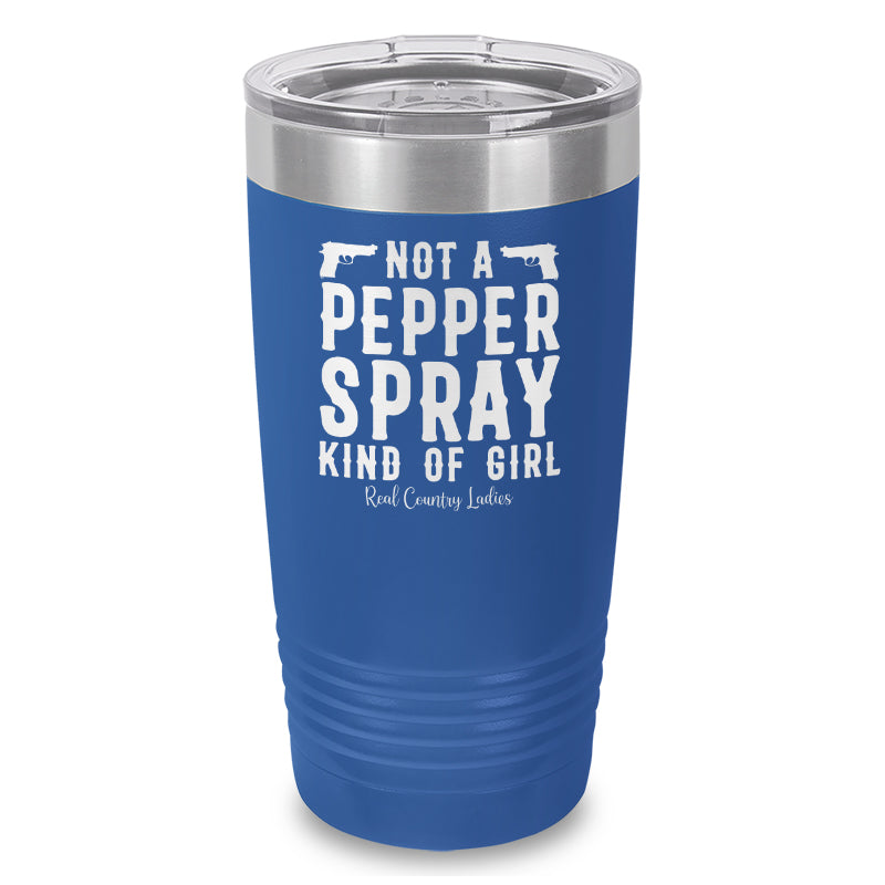 Not A Pepper Spray Kind Of Girl Laser Etched Tumbler