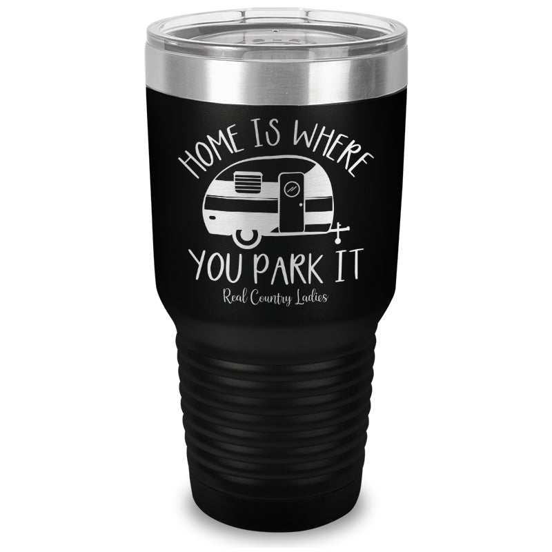 Home Is Where You Park It Laser Etched Tumbler