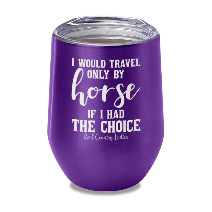 I Would Travel Only By Horse Laser Etched Tumbler