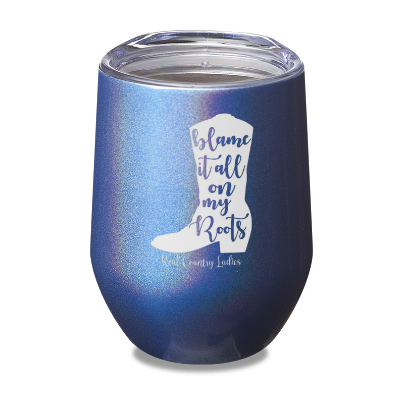 Blame It All On My Roots Laser Etched Tumbler