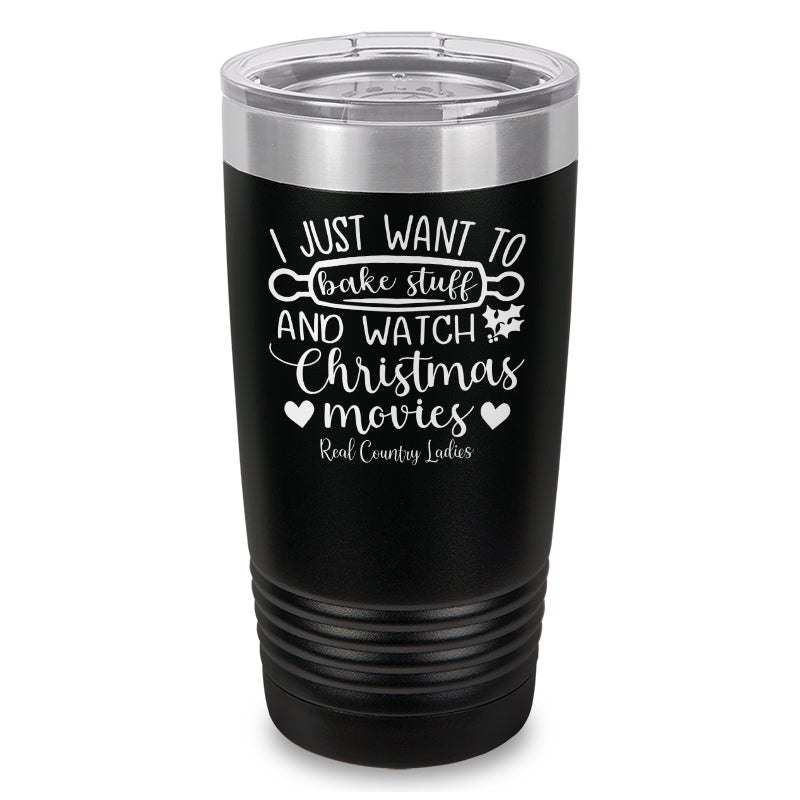 I Just Want To Bake Stuff And Watch Christmas Movies Laser Etched Tumbler