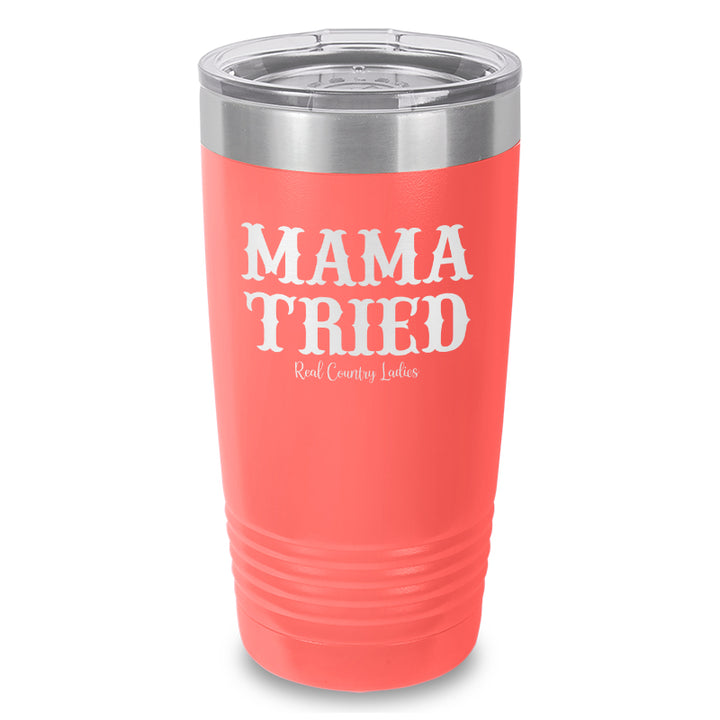 Mama Tried Laser Etched Tumbler