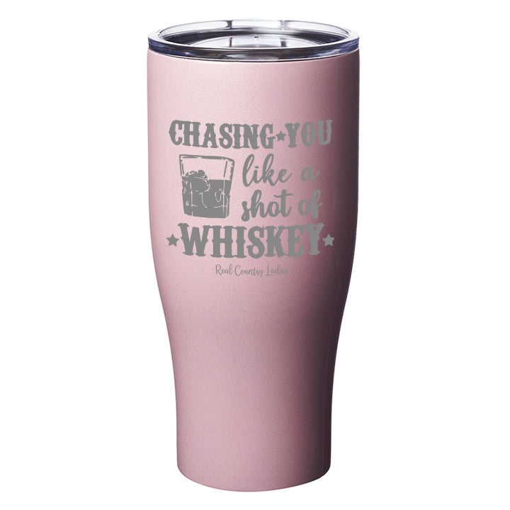 Chasing You Like a Shot of Whiskey  Laser Etched Tumblers