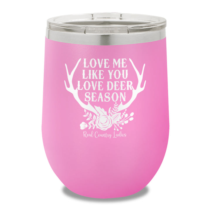 Love Me Like You Love Deer Season 12oz Stemless Wine Cup