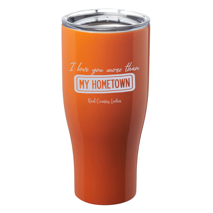 I Love You More than My Hometown Laser Etched Tumblers