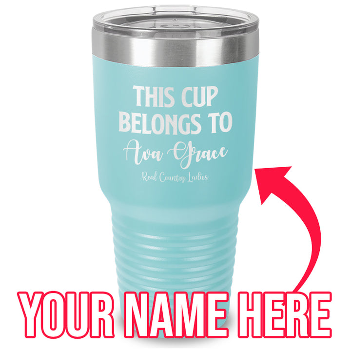 This Cup Belongs To (CUSTOM) Laser Etched Tumbler