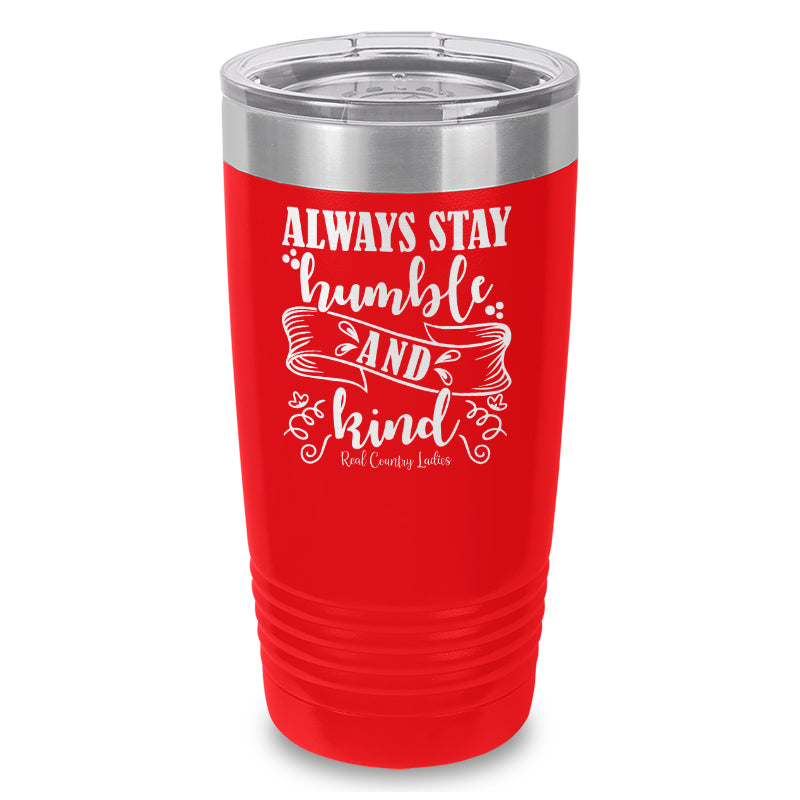 Always Stay Humble And Kind Laser Etched Tumbler