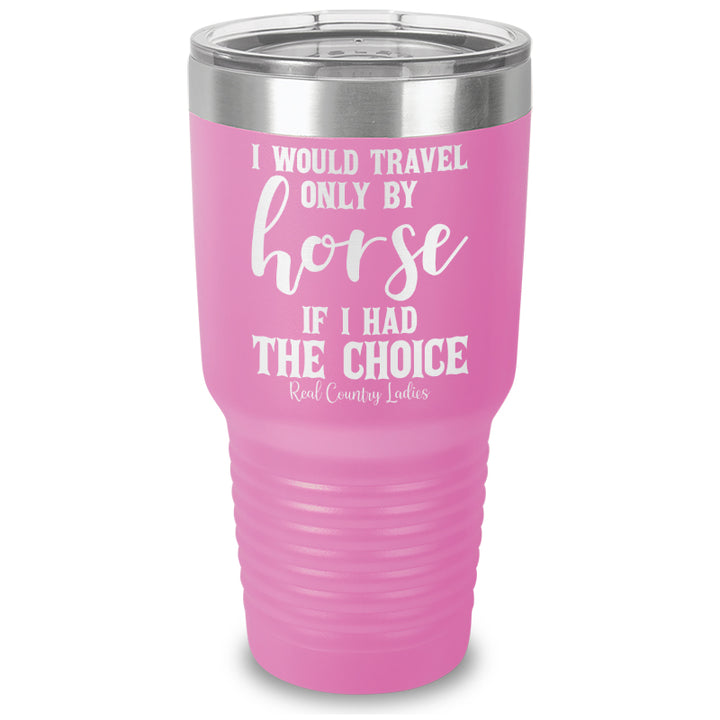 I Would Travel Only By Horse Laser Etched Tumbler