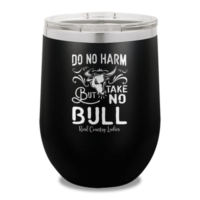 Do No Harm But Take No Bull 12oz Stemless Wine Cup