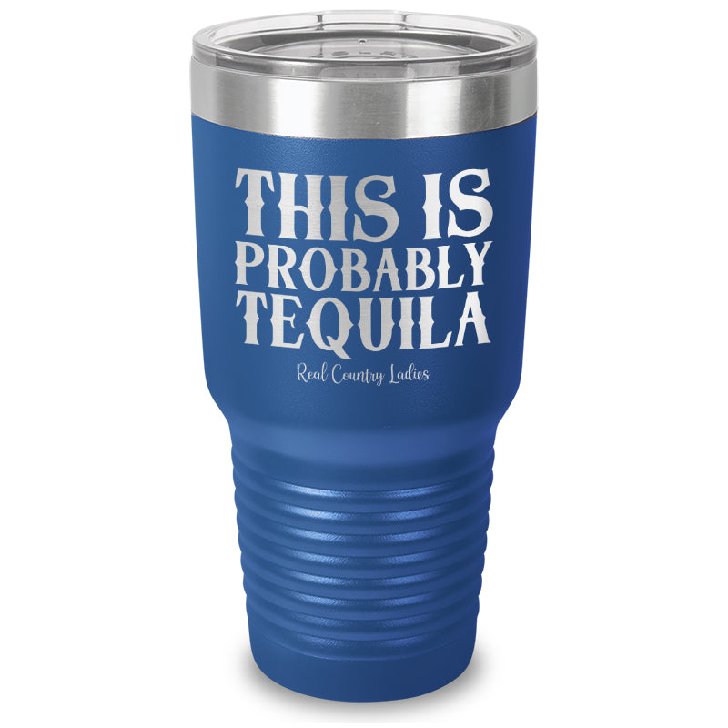 This Is Probably Tequila Laser Etched Tumbler