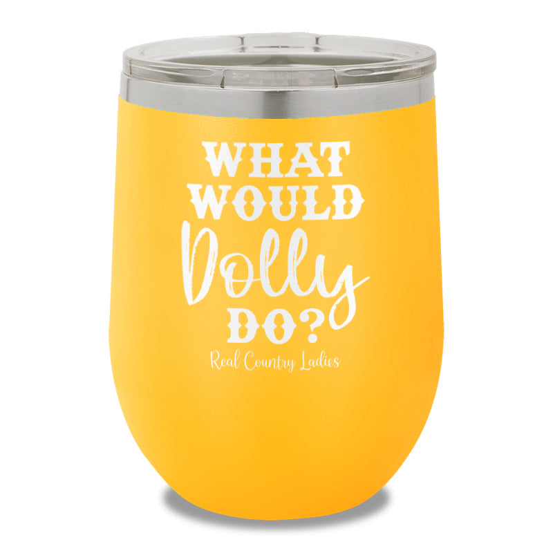 What Would Dolly Do 12oz Stemless Wine Cup