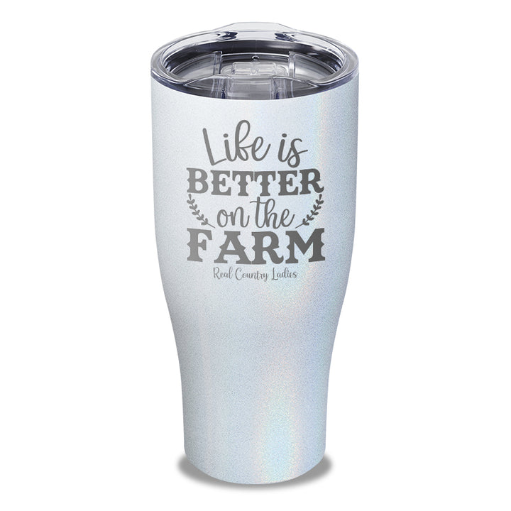 Life Is Better On The Farm Laser Etched Tumbler