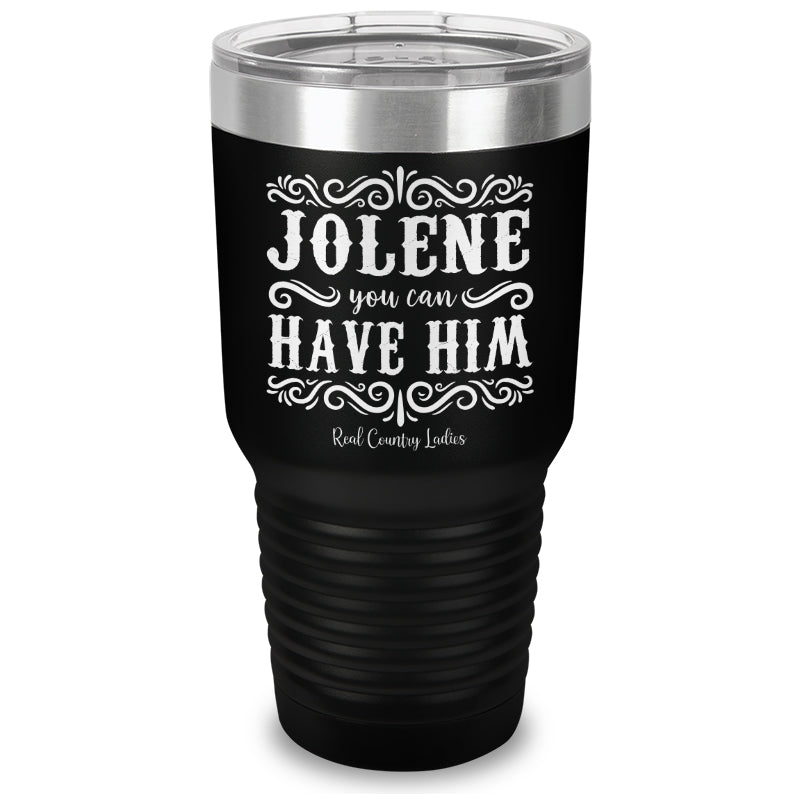 Jolene You Can Have Him Laser Etched Tumbler