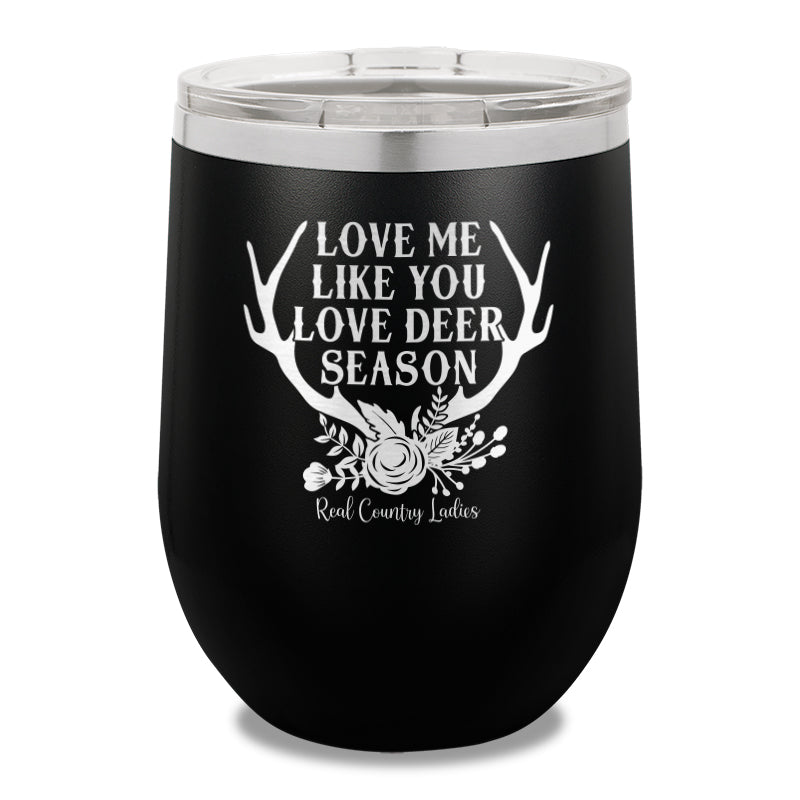 Love Me Like You Love Deer Season 12oz Stemless Wine Cup