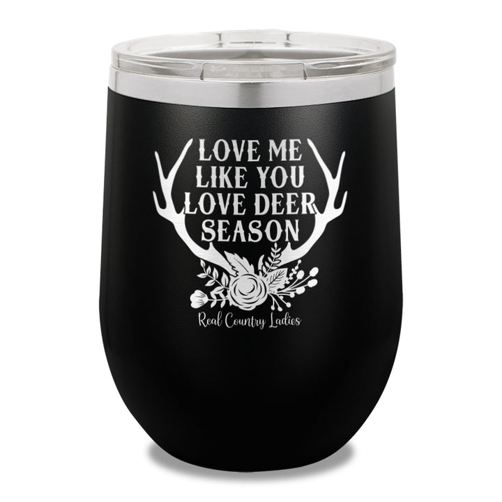 Love Me Like You Love Deer Season 12oz Stemless Wine Cup