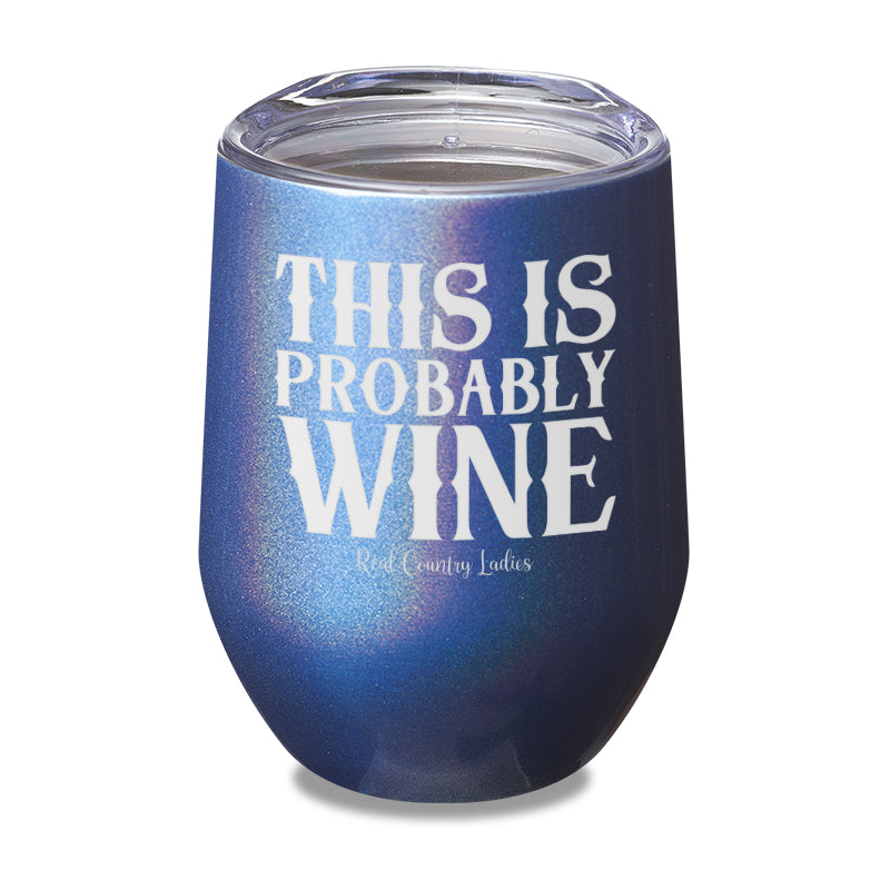 This Is Probably Wine Laser Etched Tumbler